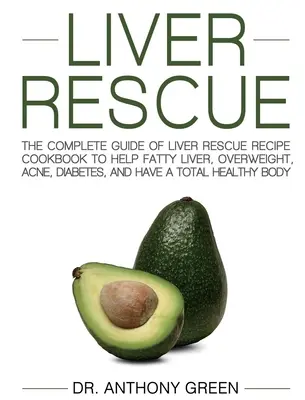 Leber-Rettung: Der komplette Leitfaden der Leber Rettung Rezept Kochbuch zu helfen, Fettleber, Übergewicht, Akne, Diabetes, und haben eine insgesamt H - Liver Rescue: The Complete Guide of Liver Rescue Recipe Cookbook to Help Fatty Liver, Overweight, Acne, Diabetes, and Have a Total H