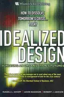 Idealisierter Entwurf: Die Zukunft einer Organisation gestalten - Idealized Design: Creating an Organization's Future