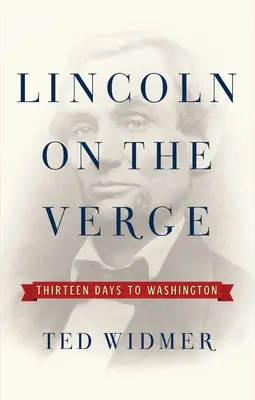 Lincoln an der Schwelle: Dreizehn Tage bis Washington - Lincoln on the Verge: Thirteen Days to Washington