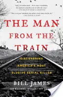 Der Mann aus dem Zug: Die Entdeckung von Amerikas schwer fassbarem Serienmörder - The Man from the Train: Discovering America's Most Elusive Serial Killer