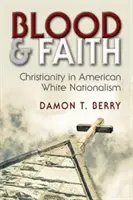 Blut und Glaube: Das Christentum im amerikanischen weißen Nationalismus - Blood and Faith: Christianity in American White Nationalism