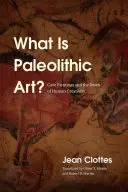Was ist paläolithische Kunst? Höhlenmalereien und die Anfänge der menschlichen Kreativität - What Is Paleolithic Art?: Cave Paintings and the Dawn of Human Creativity