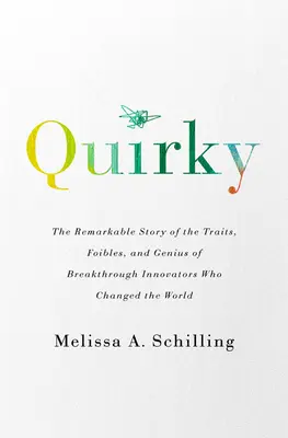 Skurril: Die bemerkenswerte Geschichte der Eigenschaften, Marotten und Genialität von bahnbrechenden Innovatoren, die die Welt veränderten - Quirky: The Remarkable Story of the Traits, Foibles, and Genius of Breakthrough Innovators Who Changed the World