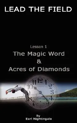 LEAD THE FIELD von Earl Nightingale - Lektion 1: Das magische Wort & Acres of Diamonds - LEAD THE FIELD By Earl Nightingale - Lesson 1: The Magic Word & Acres of Diamonds