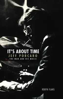 Es ist an der Zeit: Jeff Porcaro - Der Mann und seine Musik von Robyn Flans: Der Mann und seine Musik - It's about Time: Jeff Porcaro - The Man and His Music by Robyn Flans: The Man and His Music