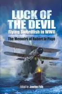 Das Glück des Teufels: Fliegende Schwertfische im Zweiten Weltkrieg - Luck of the Devil: Flying Swordfish in Wwii