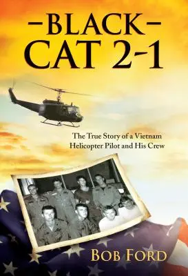 Schwarze Katze 2-1: Die wahre Geschichte eines Vietnam-Hubschrauberpiloten und seiner Crew - Black Cat 2-1: The True Story of a Vietnam Helicopter Pilot and His Crew