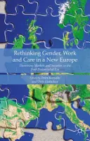 Geschlecht, Arbeit und Pflege in einem neuen Europa neu denken: Theoretisierung von Märkten und Gesellschaften in der post-post-sozialistischen Ära - Rethinking Gender, Work and Care in a New Europe: Theorising Markets and Societies in the Post-Postsocialist Era