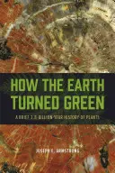 Wie die Erde grün wurde: Eine kurze 3,8-Milliarden-Jahre-Geschichte der Pflanzen - How the Earth Turned Green: A Brief 3.8-Billion-Year History of Plants