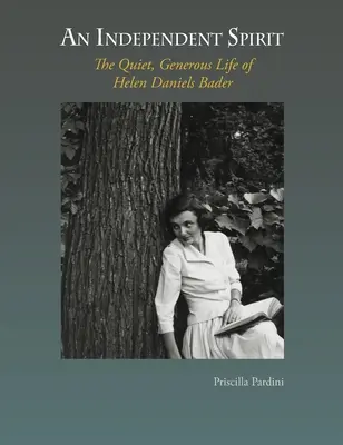 Ein unabhängiger Geist: Das stille, großzügige Leben der Helen Daniels Bader - An Independent Spirit: The Quiet, Generous Life of Helen Daniels Bader