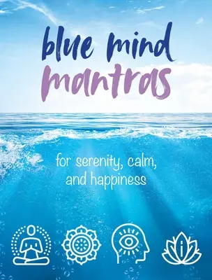 Blue Mind Mantras: Für Gelassenheit, Ruhe und Glücklichsein - Blue Mind Mantras: For Serenity, Calm, and Happiness