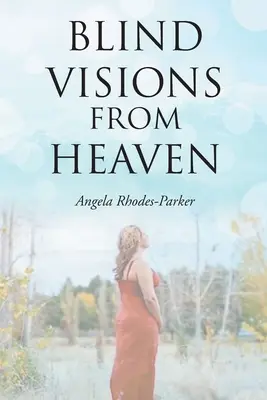 Blinde Visionen vom Himmel: Basierend auf einer wahren Geschichte - Blind Visions from Heaven: Based on a true story