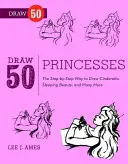 Zeichne 50 Prinzessinnen - Schritt für Schritt zu Schneewittchen, Aschenputtel, Dornröschen und vielen anderen... - Draw 50 Princesses - The Step-by-Step Way to Draw Snow White, Cinderella, Sleeping Beauty, and Many More . . .