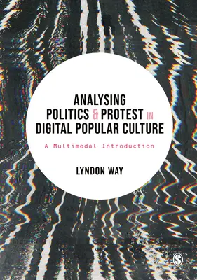 Die Analyse von Politik und Protest in der digitalen Populärkultur: Eine multimodale Einführung - Analysing Politics and Protest in Digital Popular Culture: A Multimodal Introduction