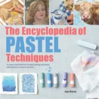 Die Enzyklopädie der Pastelltechniken: Ein einzigartiges visuelles Verzeichnis von Pastellmaltechniken, mit Anleitungen zu ihrer Anwendung - The Encyclopedia of Pastel Techniques: A Unique Visual Directory of Pastel Painting Techniques, with Guidance on How to Use Them