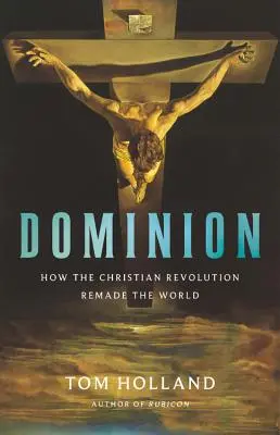 Herrschaft: Wie die christliche Revolution die Welt veränderte - Dominion: How the Christian Revolution Remade the World