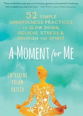 Ein Moment für mich: 52 einfache Achtsamkeitsübungen, um langsamer zu werden, Stress abzubauen und den Geist zu nähren - A Moment for Me: 52 Simple Mindfulness Practices to Slow Down, Relieve Stress, and Nourish the Spirit