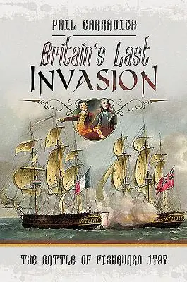 Großbritanniens letzte Invasion: Die Schlacht von Fishguard, 1797 - Britain's Last Invasion: The Battle of Fishguard, 1797