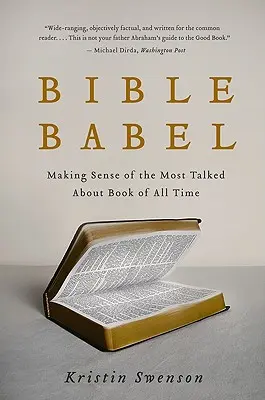 Bibel Babel: Der Sinn des meistdiskutierten Buches aller Zeiten - Bible Babel: Making Sense of the Most Talked about Book of All Time