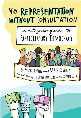 Keine Repräsentation ohne Konsultation: Ein Leitfaden zur partizipativen Demokratie für Bürgerinnen und Bürger - No Representation Without Consultation: A Citizen's Guide to Participatory Democracy