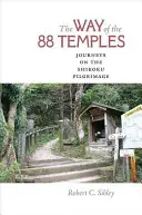 Der Weg der 88 Tempel: Reisen auf dem Shikoku-Pilgerweg - The Way of the 88 Temples: Journeys on the Shikoku Pilgrimage