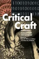 Kritisches Handwerk: Technologie, Globalisierung und Kapitalismus - Critical Craft: Technology, Globalization, and Capitalism