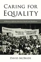 Fürsorge für Gleichheit: Eine Geschichte der afroamerikanischen Gesundheit und des Gesundheitswesens - Caring for Equality: A History of African American Health and Healthcare
