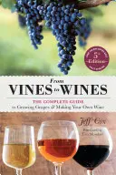 Von der Rebe zum Wein, 5. Auflage: Der vollständige Leitfaden für den Anbau von Weintrauben und die Herstellung von eigenem Wein - From Vines to Wines, 5th Edition: The Complete Guide to Growing Grapes and Making Your Own Wine