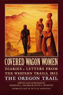 Planwagenfahrerinnen, Band 5: Tagebücher und Briefe von den Western Trails, 1852: Der Oregon Trail - Covered Wagon Women, Volume 5: Diaries and Letters from the Western Trails, 1852: The Oregon Trail