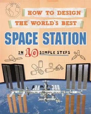 Wie man die beste Raumstation der Welt entwirft: In 10 einfachen Schritten - How to Design the World's Best Space Station: In 10 Simple Steps