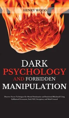 Dunkle Psychologie und verbotene Manipulation: Entdecken Sie geheime Techniken zur mentalen Beherrschung und emotionalen Erpressung durch unterschwellige Überredung, dunkle - Dark Psychology and Forbidden Manipulation: Discover Secret Techniques for Mental Domination and Emotional Blackmail Using Subliminal Persuasion, Dark