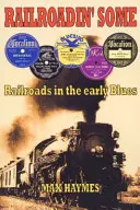 Railroadin' Some - Eisenbahnen im frühen Blues - Railroadin' Some - Railroads in the Early Blues