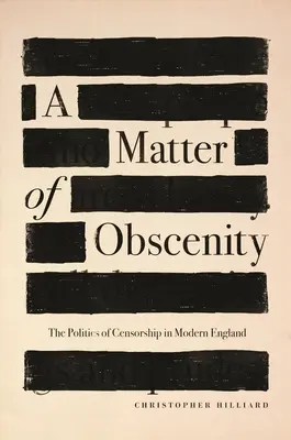 Eine Angelegenheit der Obszönität: Die Politik der Zensur im modernen England - A Matter of Obscenity: The Politics of Censorship in Modern England