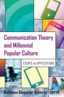 Kommunikationstheorie und die Populärkultur der Millennials; Aufsätze und Anwendungen - Communication Theory and Millennial Popular Culture; Essays and Applications