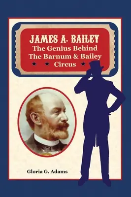 James A. Bailey: Das Genie hinter dem Zirkus Barnum & Bailey - James A. Bailey: The Genius Behind the Barnum & Bailey Circus