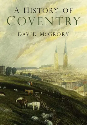 Eine Geschichte von Coventry - A History of Coventry