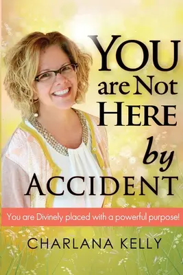 Sie sind nicht zufällig hier: Sie sind göttlich platziert und haben eine kraftvolle Aufgabe - You Are Not Here by Accident: You are Divinely Placed with a Powerful Purpose