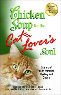 Hühnersuppe für die Seele des Katzenliebhabers: Geschichten über Zuneigung, Geheimnisse und Charme von Katzen - Chicken Soup for the Cat Lover's Soul: Stories of Feline Affection, Mystery and Charm