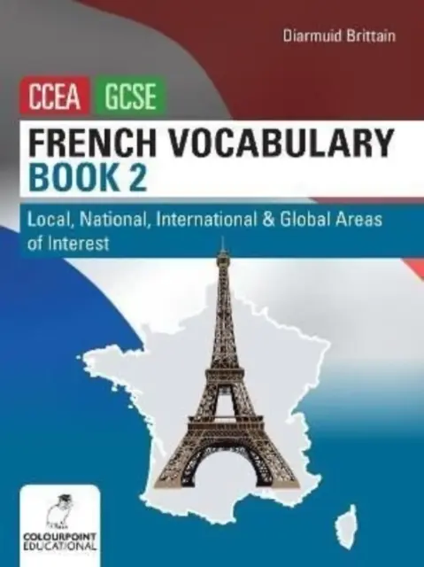 Französisch Vokabelbuch Zwei für CCEA GCSE - Lokale, nationale, internationale und globale Interessengebiete - French Vocabulary Book Two for CCEA GCSE - Local, National, International and Global Areas of Interest