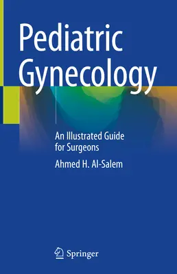 Pädiatrische Gynäkologie: Ein illustrierter Leitfaden für Chirurgen - Pediatric Gynecology: An Illustrated Guide for Surgeons