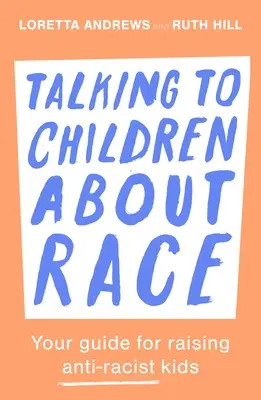 Mit Kindern über Ethnie sprechen: Ihr Leitfaden für die Erziehung antirassistischer Kinder - Talking to Children about Race: Your Guide for Raising Anti-Racist Kids