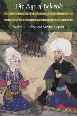 Das Zeitalter der Geliebten: Liebe und die Geliebte in der frühmodernen osmanischen und europäischen Kultur und Gesellschaft - The Age of Beloveds: Love and the Beloved in Early-Modern Ottoman and European Culture and Society