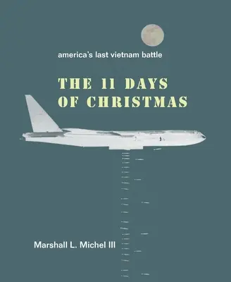 Die elf Tage von Weihnachten: Amerikas letzte Vietnam-Schlacht - The Eleven Days of Christmas: America's Last Vietnam Battle