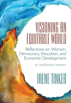 Visionen für eine gerechte Welt: Überlegungen zu Frauen, Demokratie, Bildung und wirtschaftlicher Entwicklung - Visioning an Equitable World: Reflections on Women, Democracy, Education, and Economic Development