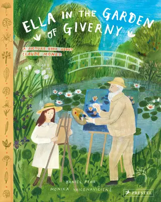 Ella im Garten von Giverny: Ein Bilderbuch über Claude Monet - Ella in the Garden of Giverny: A Picture Book about Claude Monet