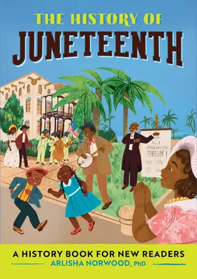 Die Geschichte des Juneteenth: Ein Geschichtsbuch für neue Leser - The History of Juneteenth: A History Book for New Readers