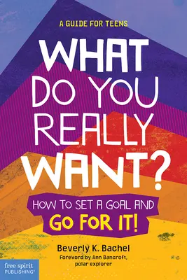 Was willst du wirklich? Wie du dir ein Ziel setzt und es erreichst! ein Leitfaden für Jugendliche - What Do You Really Want?: How to Set a Goal and Go for It! a Guide for Teens