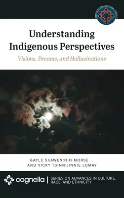 Indigene Sichtweisen verstehen: Visionen, Träume und Halluzinationen - Understanding Indigenous Perspectives: Visions, Dreams, and Hallucinations