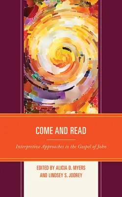 Come and Read: Interpretative Ansätze zum Johannes-Evangelium - Come and Read: Interpretive Approaches to the Gospel of John