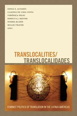 Translokalitäten/Translocalidades: Feministische Übersetzungspolitik in den lateinamerikanischen Ländern - Translocalities/Translocalidades: Feminist Politics of Translation in the Latin/a Amricas